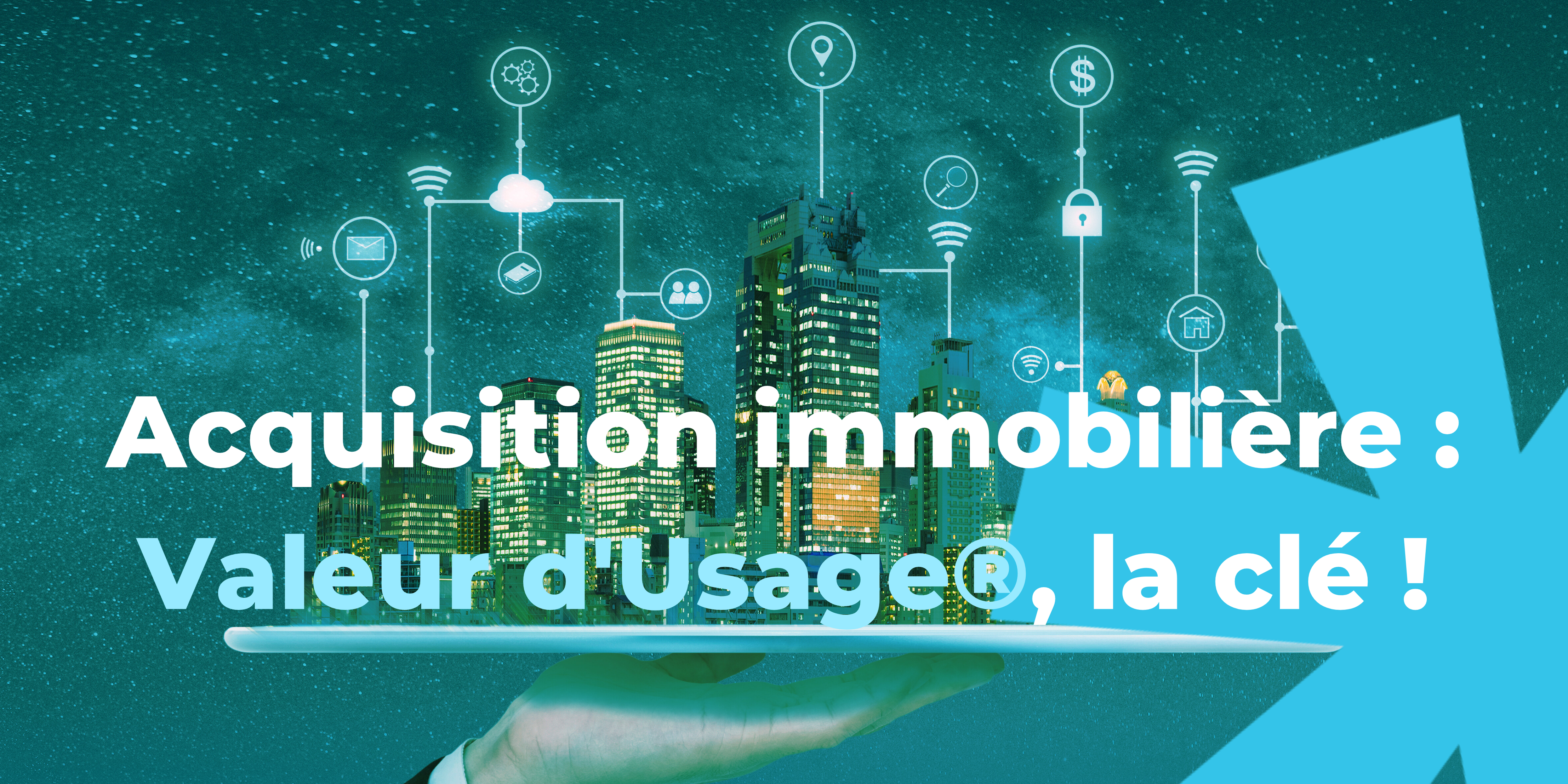 Acquisition immobilière Valeur d'Usage®, la clé !